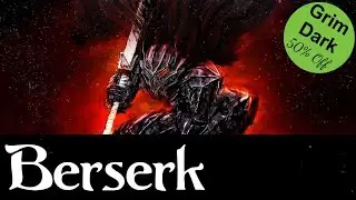 Berserk is Grim Dark Done Right