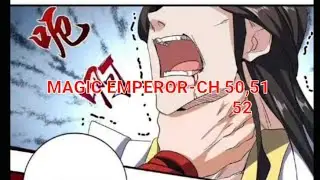MAGIC EMPEROR CH-50,51,52 |ZHUO FANG enters yuming valley and saves Ning er from xue family