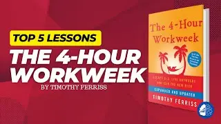 The 4-Hour Workweek - Top 5 Lessons for Success & Productivity