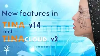 TINA v14 and TINACloud v2 New features