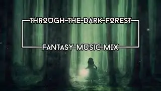 Through The Dark Forest | Fantasy Music Mix | 1 Hour | Simple Animation Art