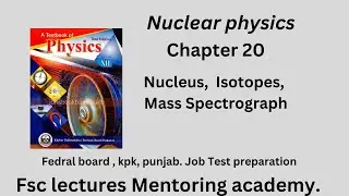 Nuclear Physics, Chapter 20, 2nd Year FSC | Nucleus, Isotopes, Mass Spectrograph. Fedral, kpk punjab