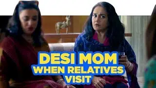 ScoopWhoop: Desi Mom When Relatives Visit Ft. Deepika Amin