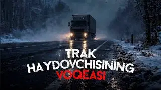 Trak Haydovchisining Hikoyasi | Qo'rqinchli Audiohikoya