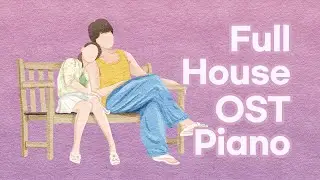 Full House OST Piano Collection | Kpop Piano Cover