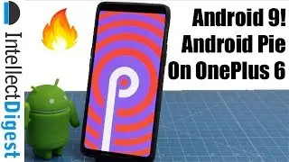 OnePlus 6 Android 9 Pie Upgrade And Experience- New Features Overview | Intellect Digest
