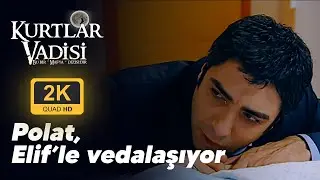 Polat, Elif ile vedalaşıyor | Kurtlar Vadisi 97. Bölüm | 2K 60 FPS REMASTERED