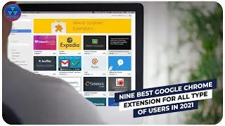 Nine Best Google Chrome Extension For All Type Of Users In 2021