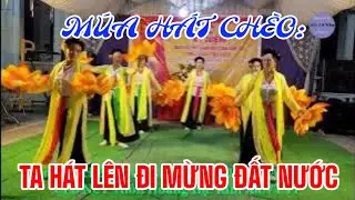 Múa Hát Chèo ; Ta Hát Lên Đi Mừng Đất Nước _ CLB NCT Thôn Hoàng Hạ, Kim Xá, VT, VP #muahatcheo #mua