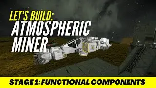 Let's Build SPACE ENGINEERS - Atmospheric Miner - Stage 1 - Functional Components