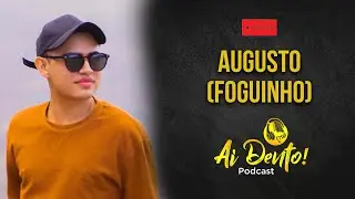 Ai Dento Podcast - Augusto (Foguinho)
