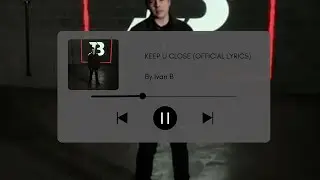 Ivan B - Keep U Close (Official Lyrics)