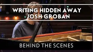 Josh Groban - Writing Hidden Away [Behind The Scenes]