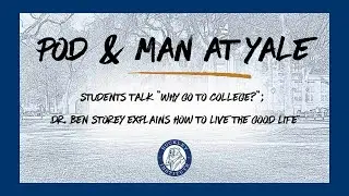 Students Talk “Why Go To College?”; Dr. Ben Storey Explains How to Live the Good Life