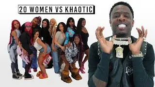 20 WOMEN VS 1 RAPPER: KHAOTIC