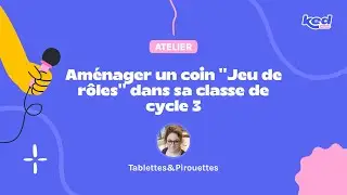 #KED24 Tablettes et Pirouettes - Aménager un coin ‘’Jeu de rôles’' dans sa classe de cycle 3