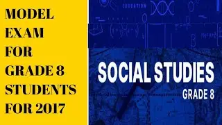 GRADE 8 SOCIAL SCIENCE MODEL EXAMINATIONS 2017 E.C