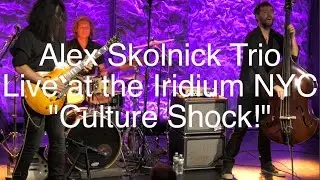 Alex Skolnick Trio "CULTURE SHOCK" 4k Live at the Iridium.
