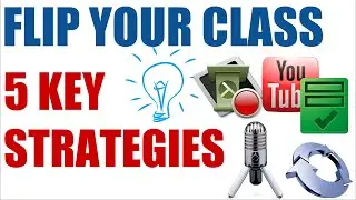 Quick Guide to Flipping Your Class (5 Key Strategies)