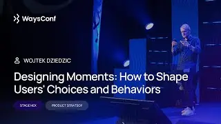 [ENG] Designing Moments: How to Shape Users' Choices and Behaviors | Wojtek Dziedzic