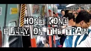 Hong Kong Bully On The Train