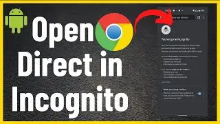 How to Open Google Chrome Direct in Incognito Mode on Android Device