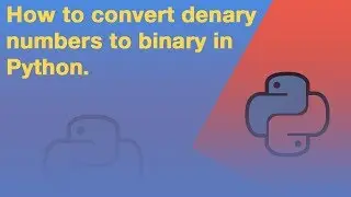 How to convert from Denary to Binary in Python.