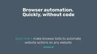 The Future of Web Browsing: How to Automate Your Browser with Axiom.ai (2022)