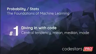 Central tendency, mean, median, mode - Probability / Stats: The Foundations of Machine Learning