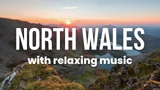 North Wales 4K Beautiful Scenery with Relaxing Music | Scenic Exploration