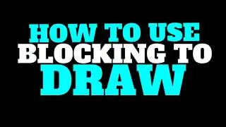 How To Use Blocking To Draw