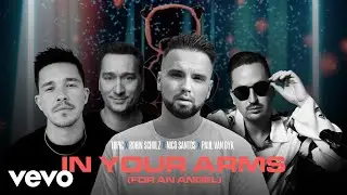 Topic, Robin Schulz, Nico Santos, Paul van Dyk - In Your Arms (For An Angel) (Lyric Video)