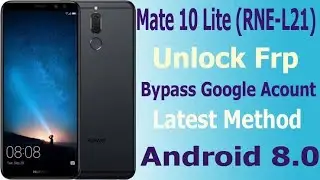 Huawei Mate 10 lite FRP Bypass (RNE-L21 8.0.0.337) , 2019| 
