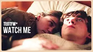 The End Of The F***ing World (TEOTFW) • Alyssa & James // Watch Me