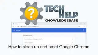 How to clean up and reset Google Chrome