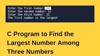 C Program to Find the Largest Number Among Three Numbers