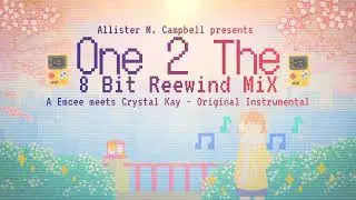 One 2 The: 8 Bit Reewind MiX (A Emcee meets Crystal Kay - Original Instrumental)