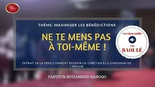 Ne te mens pas à toi-même ! - Pasteur Mohammed Sanogo (Audio en BAOULÉ)