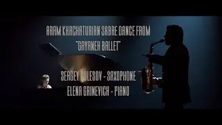 Khachaturian: Sabre Dance Sergey Kolesov - saxophone Elena Grinevich -piano