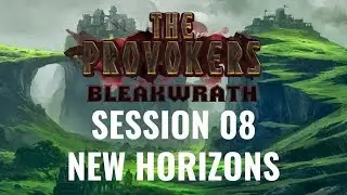 The Provokers: Bleakwrath: Session 08 – New Horizons [D&D 5E]