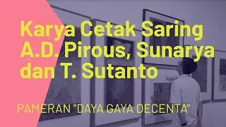 Karya Cetak Saring A.D. Pirous, Sunarya dan T. Sutanto dalam Pameran "Daya Gaya Decenta"