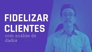 Como fidelizar clientes com análise de dados?