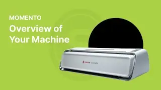 MOMENTO: Overview of Your Machine