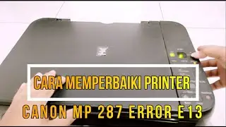HOW TO FIX CANON MP287 PRINTER ERROR E13
