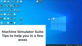 Machine Simulator Suite Tips to help you in a few areas