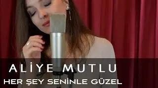Aliye Mutlu - Her Şey Seninle Güzel