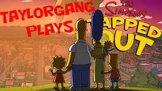 Taylorgang Plays: The Simpsons Tapped Out - Goodbye, My Friend
