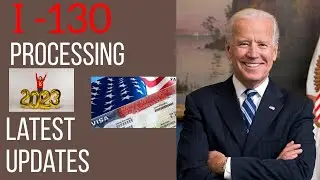 I 130 Processing Update | March 2023 | US Immigration News
