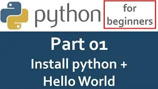 Python Tutorial - Part 01 - Install Python + Hello Word