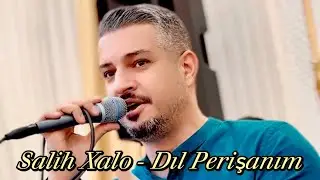 Salih Xalo / Dil Perîşanim / 2024 Nu